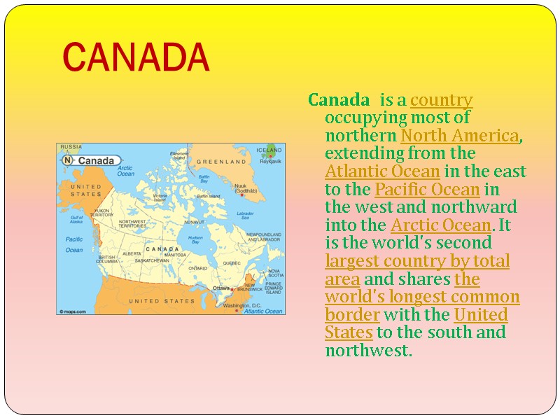 CANADA Canada  is a country occupying most of northern North America, extending from